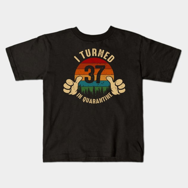 I Turned 37 In Quarantine Kids T-Shirt by Marang